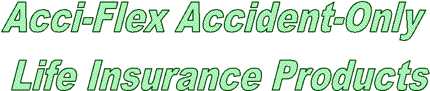 Acci-Flex Accident-Only
 Life Insurance Products