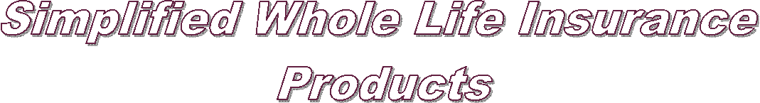 Simplified Whole Life Insurance 
Products