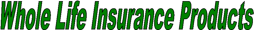 Whole Life Insurance Products
